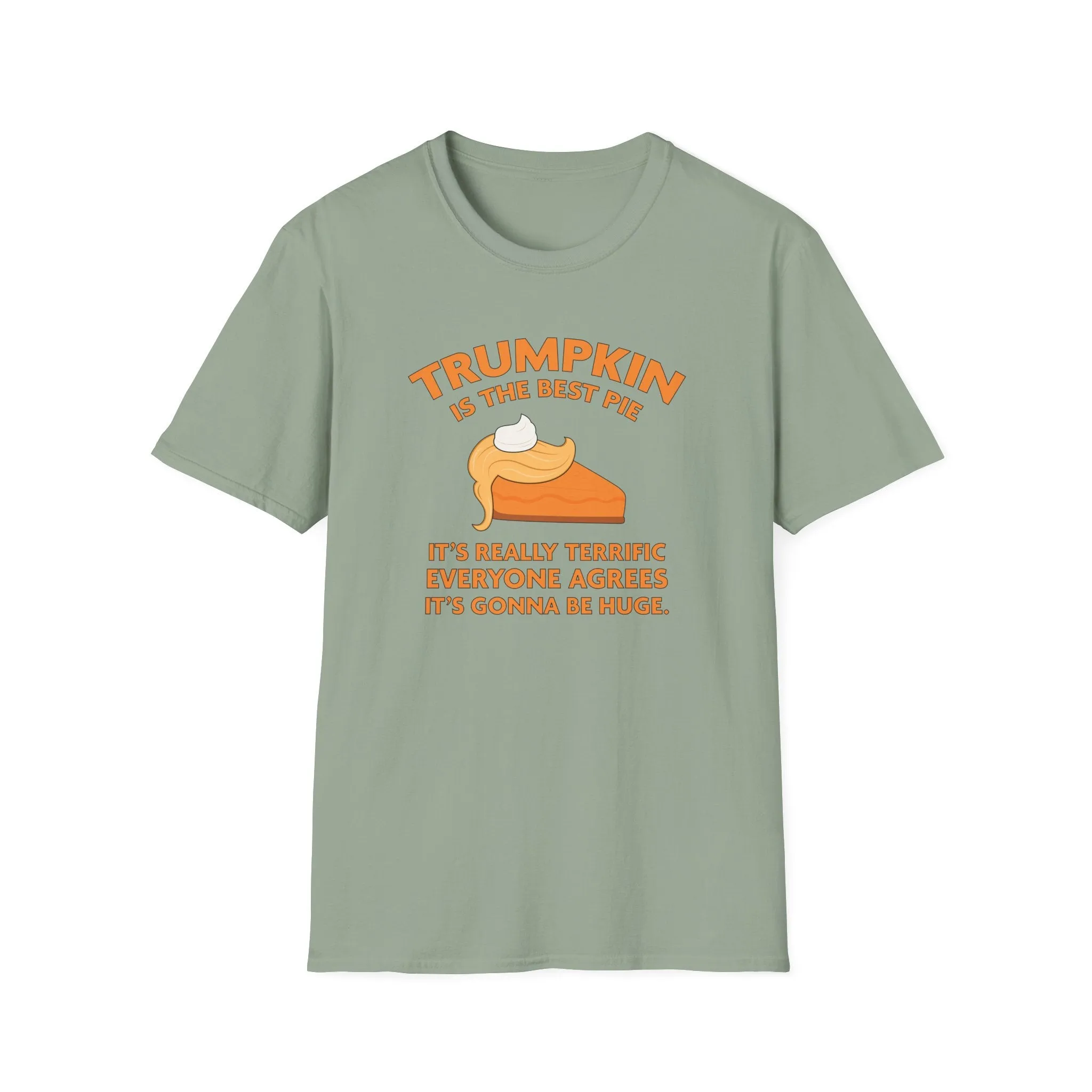 Trumpkin is the Best Pie It's Really Terrific Everyone Agrees It's Gonna Be Huge T-Shirt